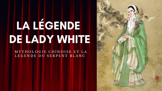 La Légende du Serpent Blanc || “Lady White”